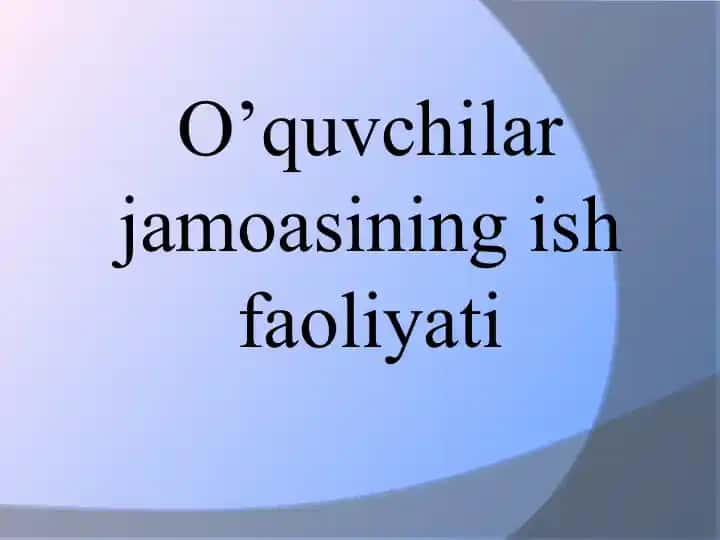 O’quvchilar jamoasining ish faoliyati