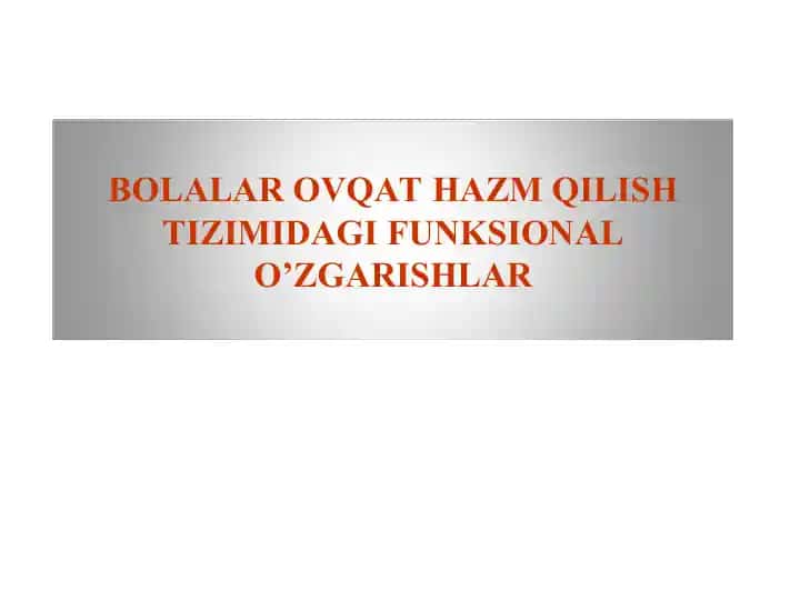 BOLALAR OVQAT HAZM QILISH TIZIMIDAGI FUNKSIONAL O’ZGARISHLAR