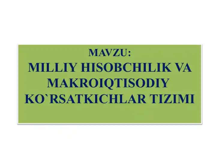 MILLIY HISOBCHILIK VA MAKROIQTISODIY KO`RSATKICHLAR TIZIMI