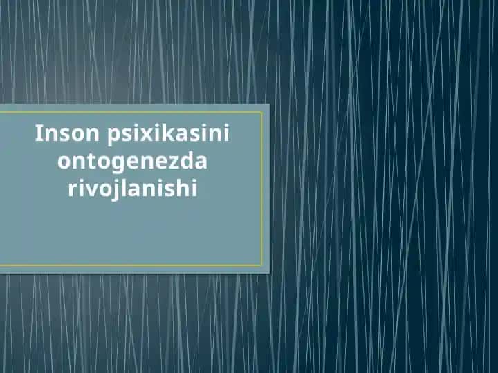 Inson psixikasini ontogenezda rivojlanishi