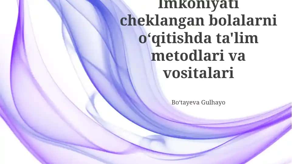 Imkoniyati cheklangan bolalarni oʻqitishda ta'lim metodlari va vositalari