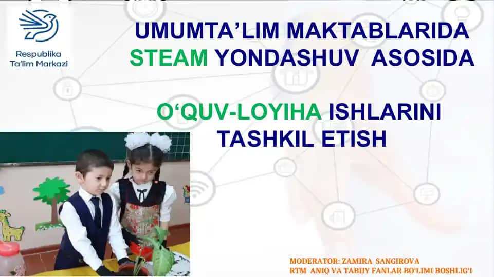 UMUMTA’LIM MAKTABLARIDA STEAM YONDASHUV ASOSIDA O‘QUV-LOYIHA ISHLARINI TASHKIL ETISH