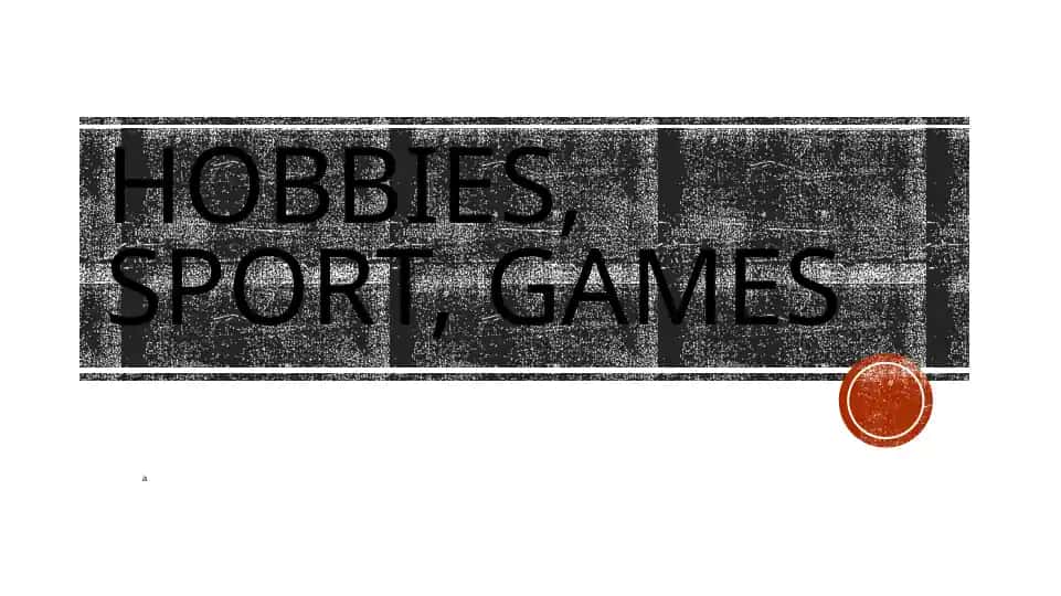 Hobbies, sport, games