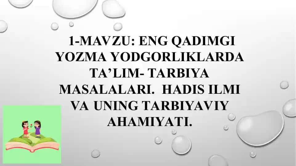 ENG QADIMGI YOZMA YODGORLIKLARDA TA’LIM-TARBIYA MASALALARI.HADIS ILMI VA UNING TARBIYAVIY AHAMIYATI