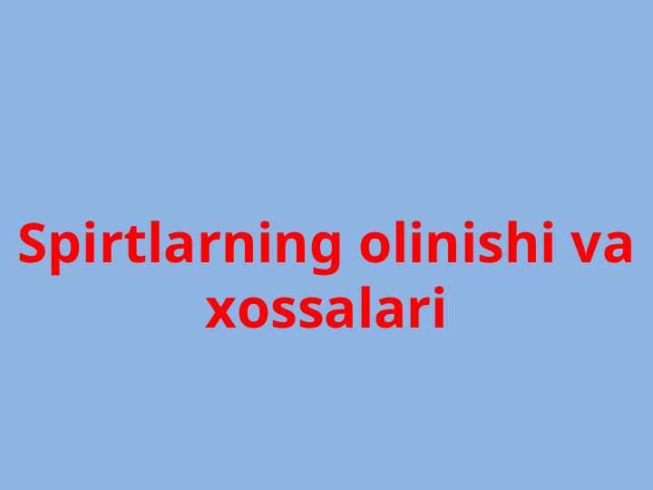 Spirtlarning olinishi va xossalari