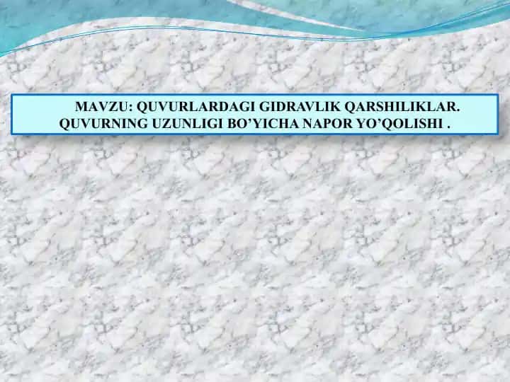 QUVURLARDAGI GIDRAVLIK QARSHILIKLAR. QUVURNING UZUNLIGI BO’YICHA NAPOR