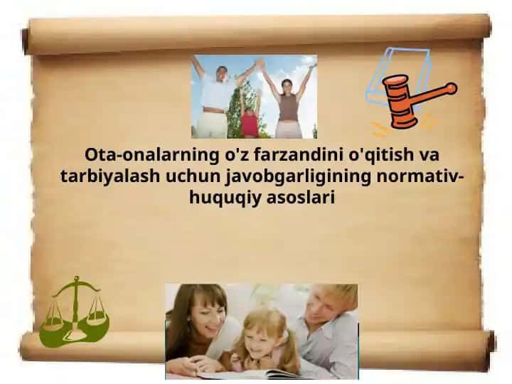 Ota-onalarning o'z farzandini o'qitish va tarbiyalash uchun javobgarligining normativ-huquqiy asoslari