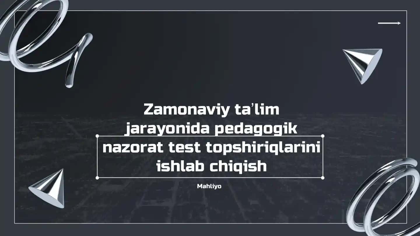 Pedagogik nazoratda test topshiriqlarini ishlab chiqish