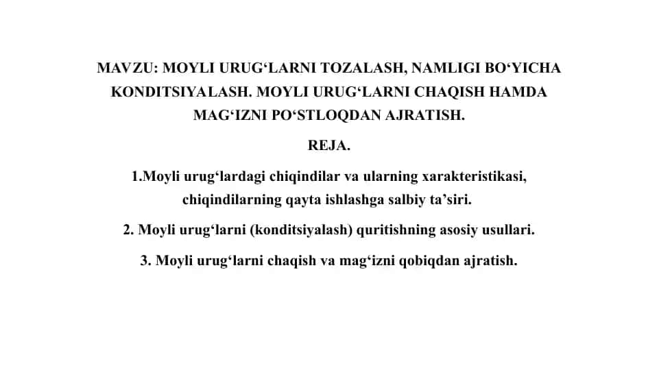 MOYLI URUG‘LARNI TOZALASH, NAMLIGI BO‘YICHA KONDITSIYALASH. MOYLI URUG‘LARNI CHAQISH HAMDA MAG‘IZNI PO‘STLOQDAN AJRATISH.
