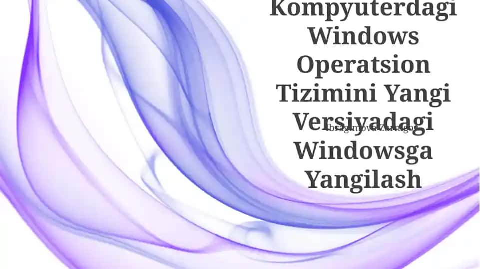Windows Operatsion Tizimini Yangi Versiyadagi Windowsga Yangilash