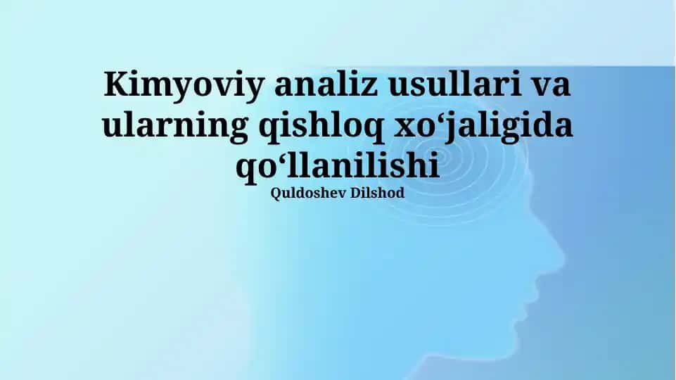 Kimyoviy analiz usullari va ularning qishloq xoʻjaligida qoʻllanilishi