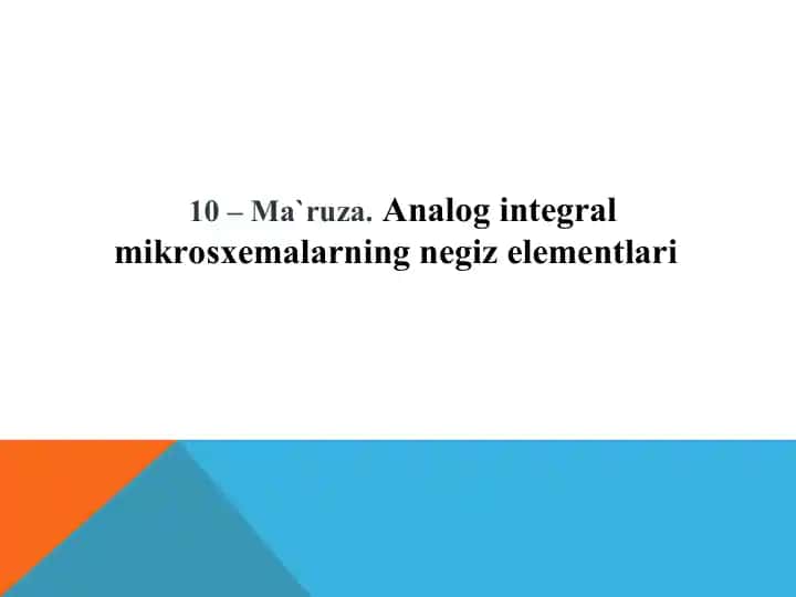 10 – Ma`ruza. Analog integral mikrosxemalarning negiz elementlari