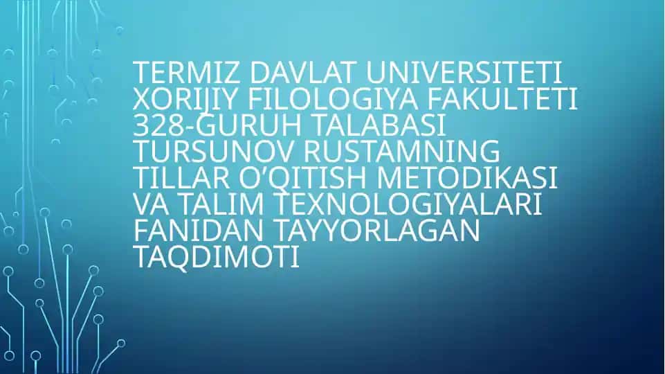 Tursunov Rustamning tillar o’qitish metodikasi va talim texnologiyalari fanidan tayyorlagan Taqdimoti