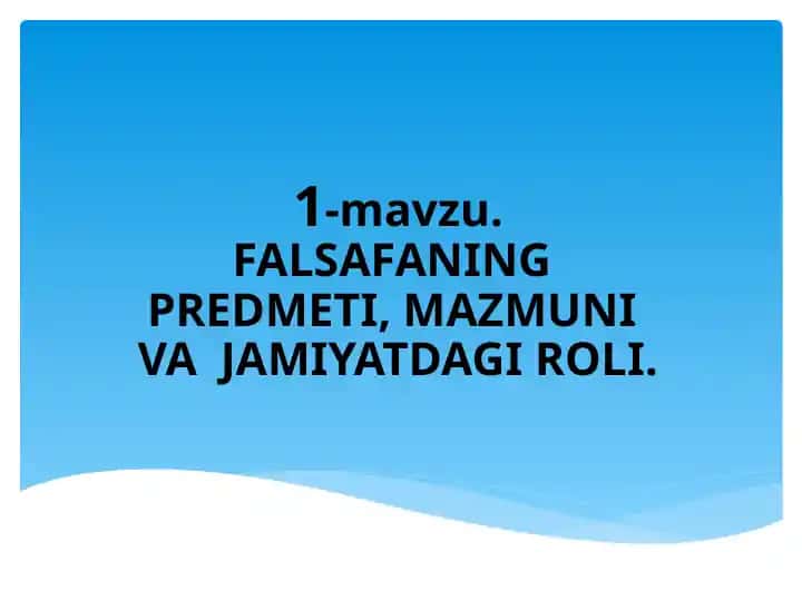 FALSAFANING PREDMETI, MAZMUNI VA JAMIYATDAGI ROLI