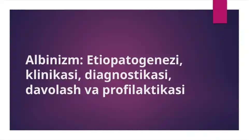 Albinizm: Etiopatogenezi, klinikasi, diagnostikasi, davolash va profilaktikasi