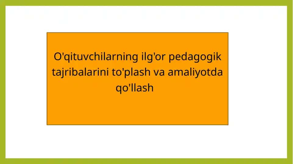 O'qituvchilarning ilg'or pedagogik tajribalarini to'plash va amaliyotda qo'llash