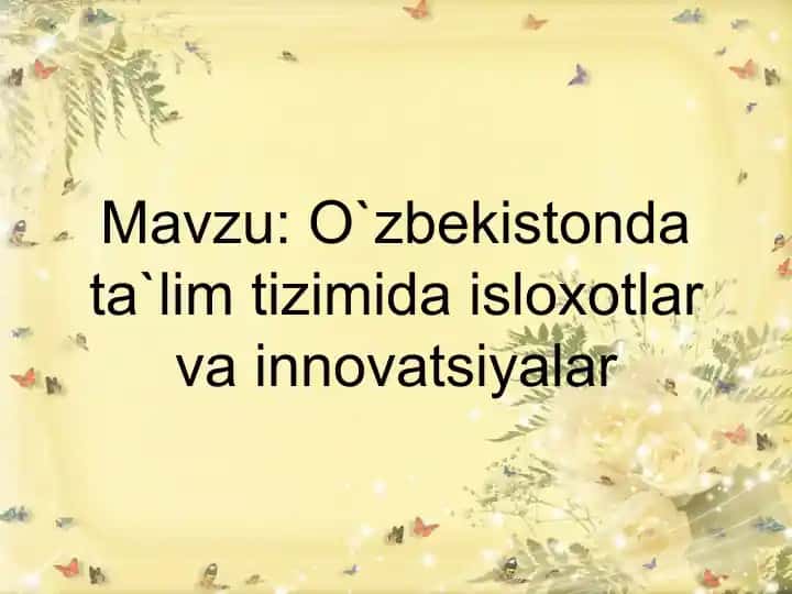 O`zbekistonda ta`lim tizimida isloxotlar vainnovatsiyalar