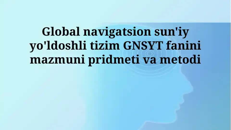 Global navigatsion sun'iy yo'ldoshli tizim GNSYT