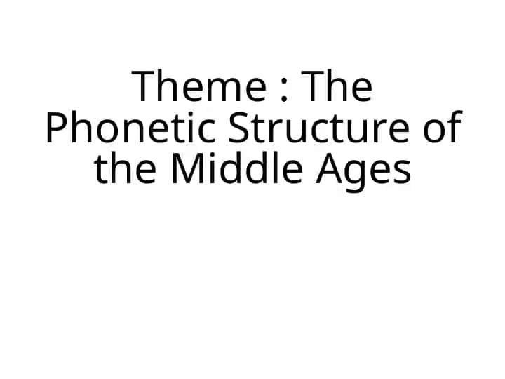 The Phonetic Structure of Middle English