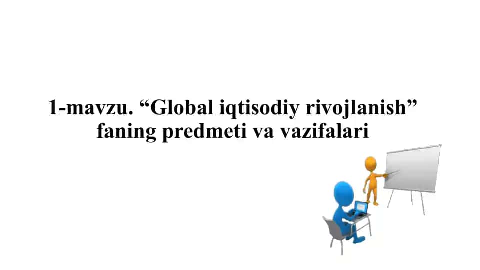 Global iqtisodiy rivojlanish fanining predmeti, maqsadi va vazifalari