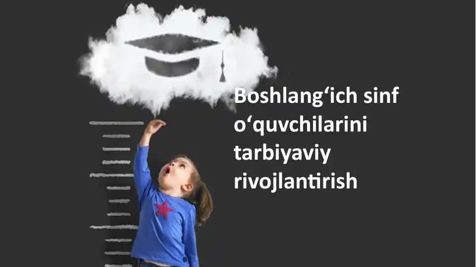Boshlang’ich sinf o’quvchilarining tarbiyasi asoslari