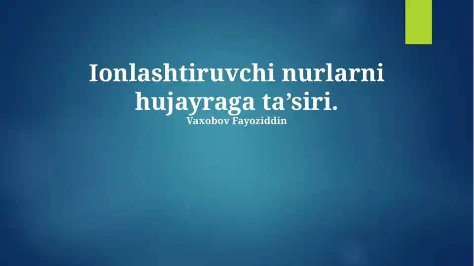 Ionlashtiruvchi nurlarni hujayraga ta’siri