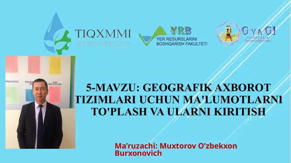 GEOGRAFIK AXBOROT TIZIMLARI UCHUN MA'LUMOTLARNI TO'PLASH VA ULARNI KIRITISH