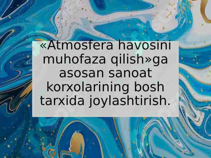 Atmosfera havosini muhofaza qilish»ga asosan sanoat korxolarining bosh tarxida joylashtirish.