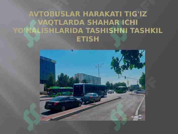 Avtobuslar harakati tig'iz vaqtlarda shahar ichi yo'nalishlarida tashishni tashkil etish