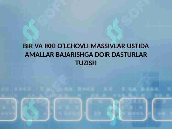 Bir va ikki o'lchovli massivlar ustida amallar bajarishga doir dasturlar tuzish