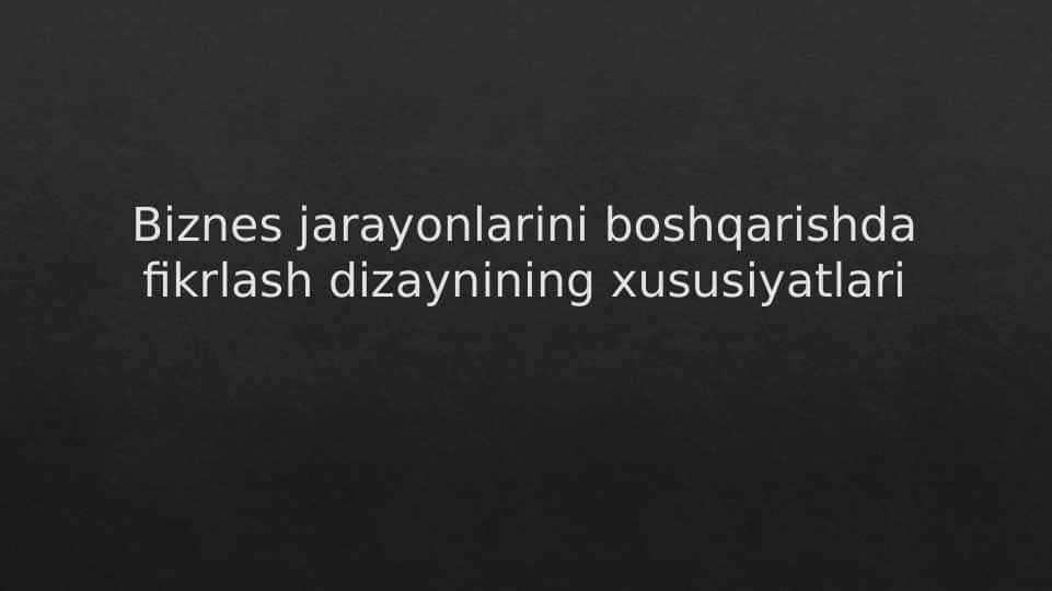 Biznes jarayonlarini boshqarishda fikrlash dizaynining xususiyatlari