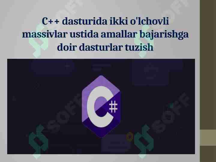 C++ dasturida ikki o'lchovli massivlar ustida amallar bajarishga doir dasturlar tuzish