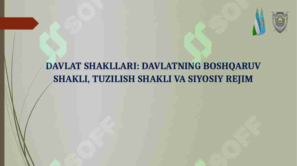 DAVLAT SHAKLLARI DAVLATNING BOSHQARUV SHAKLI, TUZILISH SHAKLI VA SIYOSIY REJIM