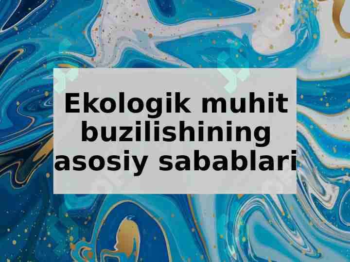 Ekologik muhit buzilishining asosiy sabablari