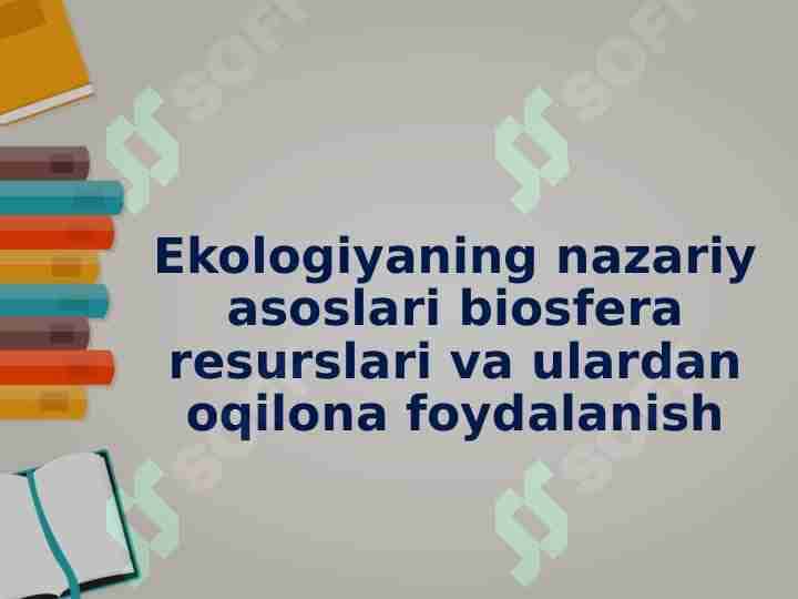 Ekologiyaning nazariy asoslari biosfera resurslari va ulardan oqilona foydalanish