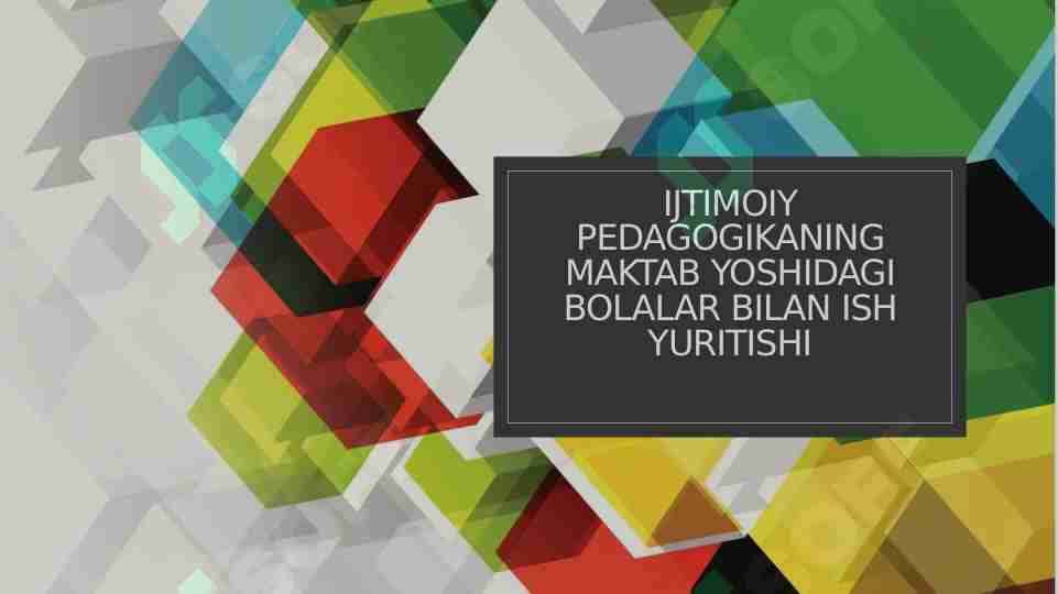 Ijtimoiy pedagogikaning maktab yoshidagi bolalar bilan ish yuritishi