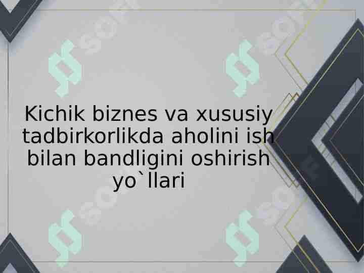 Kichik biznes va xususiy tadbirkorlikda aholini ish bilan bandligini oshirish yo`llari