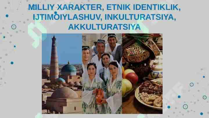 MILLIY XARAKTER, ETNIK IDENTIKLIK, IJTIMOIYLASHUV, INKULTURATSIYA, AKKULTURATSIYA