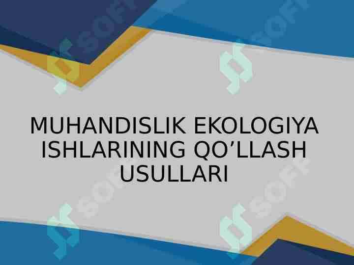 MUHANDISLIK EKOLOGIYA ISHLARINING QO’LLASH USULLARI