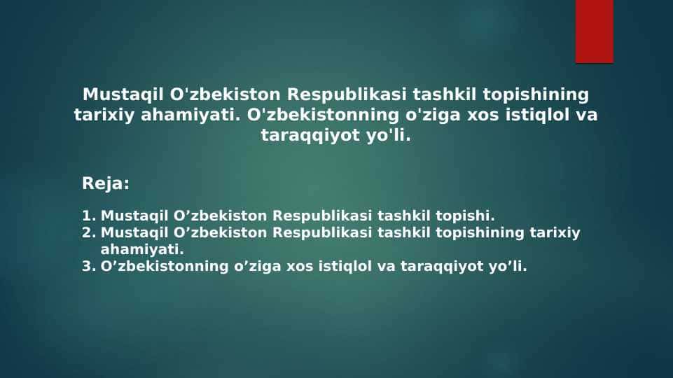 Mustaqil O'zbekiston Respublikasi tashkil topishining tarixiy ahamiyati. O'zbekistonning o'ziga xos istiqlol va taraqqiyot yo'li.