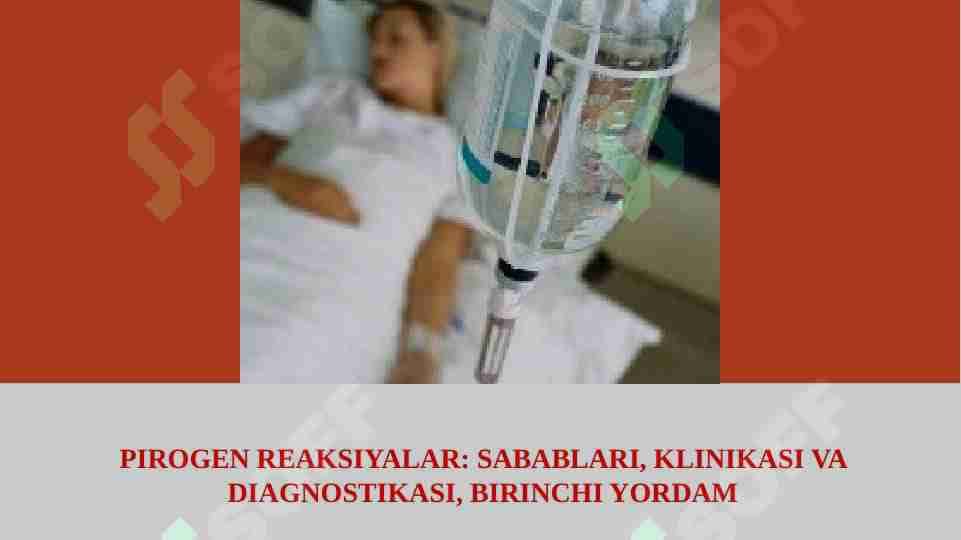 PIROGEN REAKSIYALAR. SABABLARI, KLINIKASI VA DIAGNOSTIKASI, BIRINCHI YORDAM