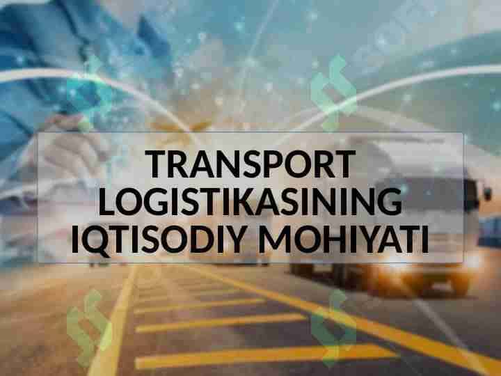 TRANSPORT LOGISTIKASINING IQTISODIY MOHIYATI