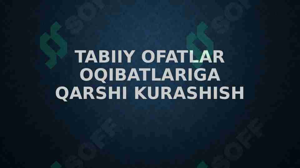 Tabiiy ofatlar oqibatlariga qarshi kurashish