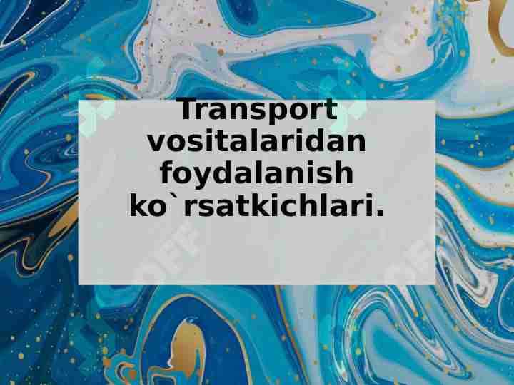 Transport vositalaridan foydalanish ko`rsatkichlari.