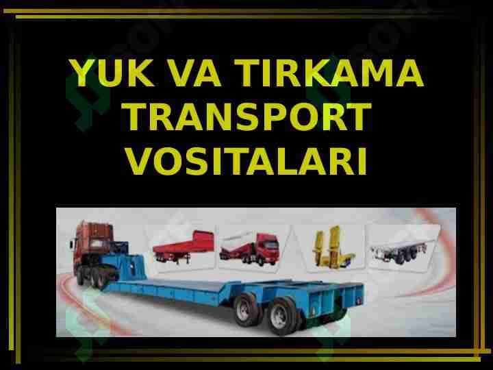 YUK VA TIRKAMA TRANSPORT VOSITALARI