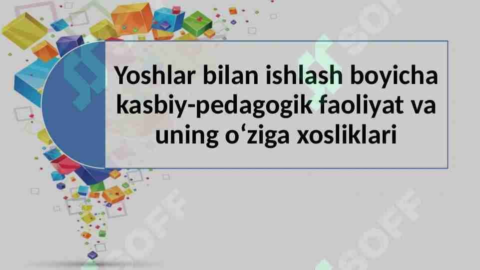 Yoshlar bilan ishlash boyicha kasbiy-pedagogik faoliyat va uning oʻziga xosliklari