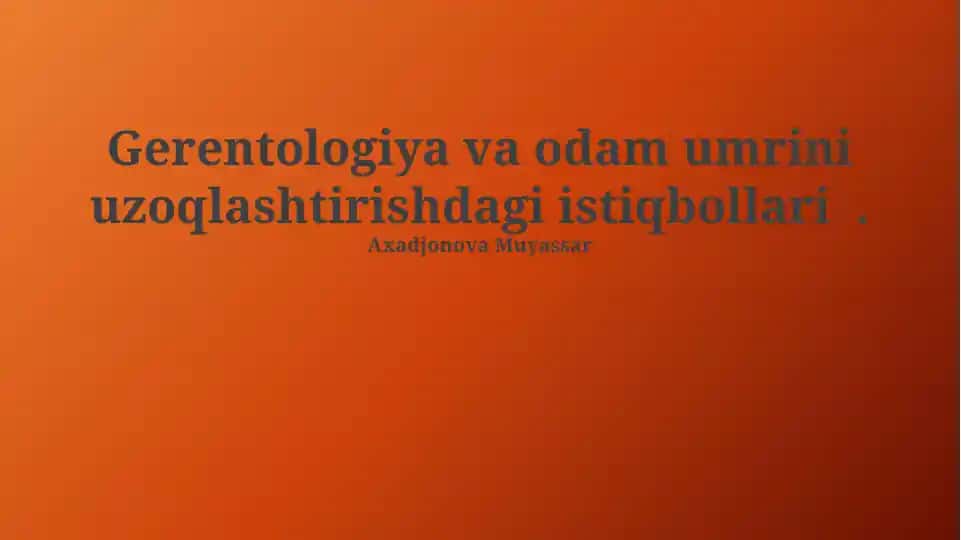 Gerentologiya va odam umrini uzoqlashtirishdagi istiqbollari