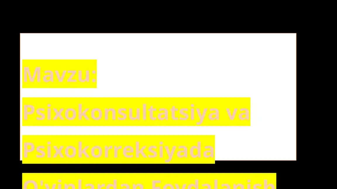 Psixokonsultatsiya va Psixokorreksiyada O'yinlardan Foydalanish