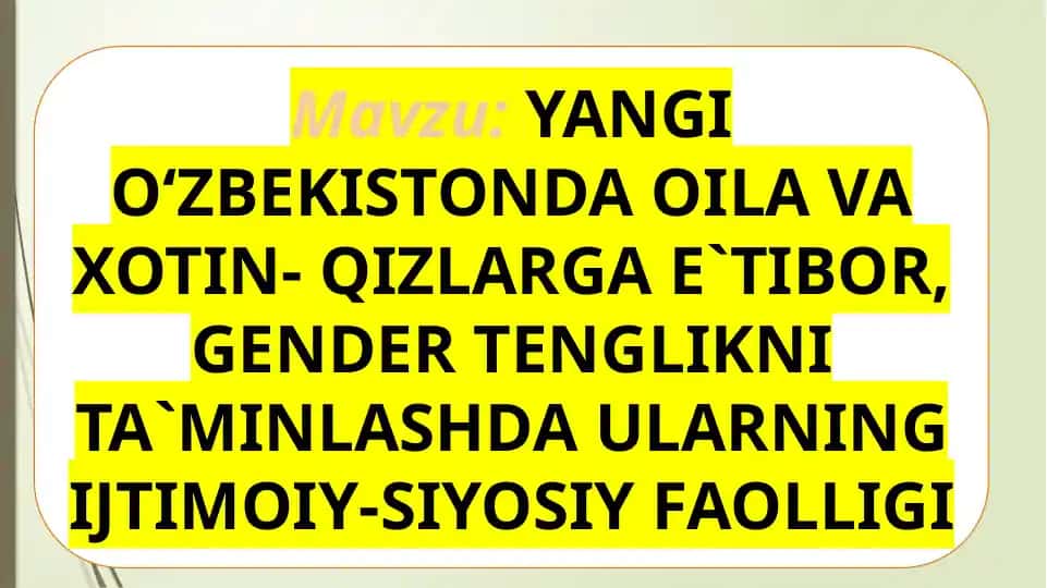 YANGI O‘ZBEKISTONDA OILA VA XOTIN- QIZLARGA E`TIBOR, GENDER TENGLIKNI TA`MINLASHDA ULARNING IJTIMOIY-SIYOSIY FAOLLIGI