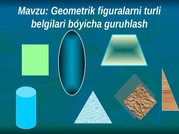 Geometrik figuralarni turli belgilari bóyicha guruhlash